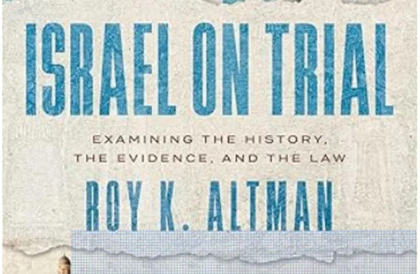 Israel on Trial: Judge Roy K. Altman's Forensic Legal Examination of Six Major Accusations